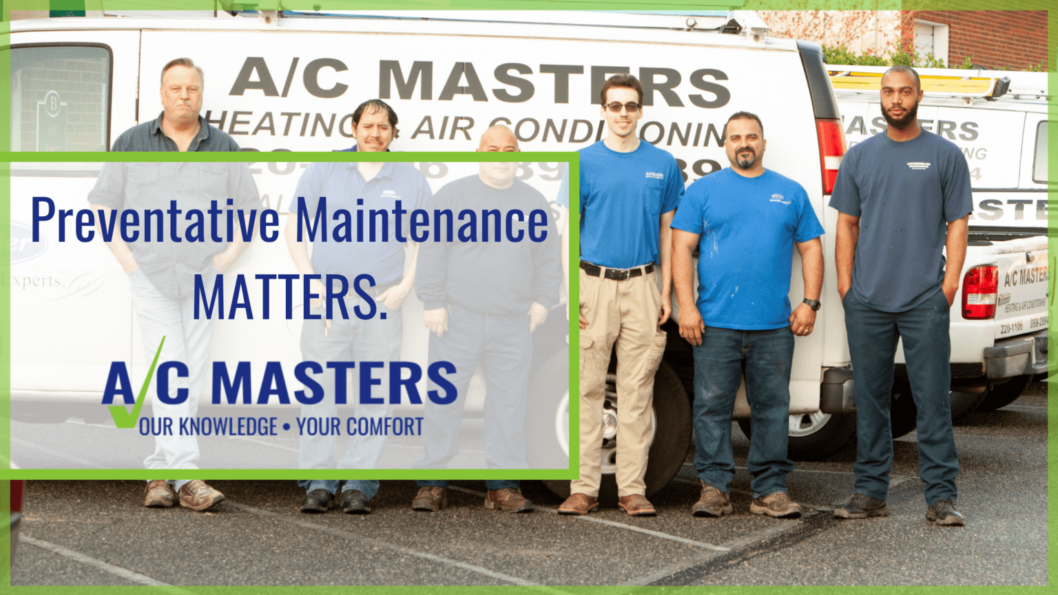 Preventative Maintenance MATTERS. A/C Masters Heating & Air