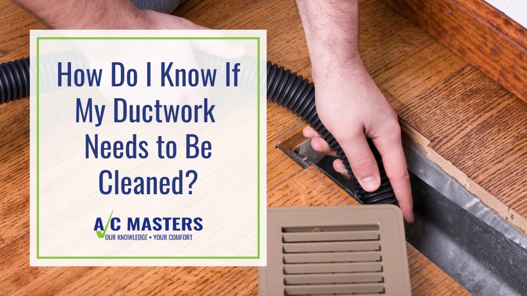 How Do I Know If My Ductwork Needs to Be Cleaned? - A/C Masters Heating ...