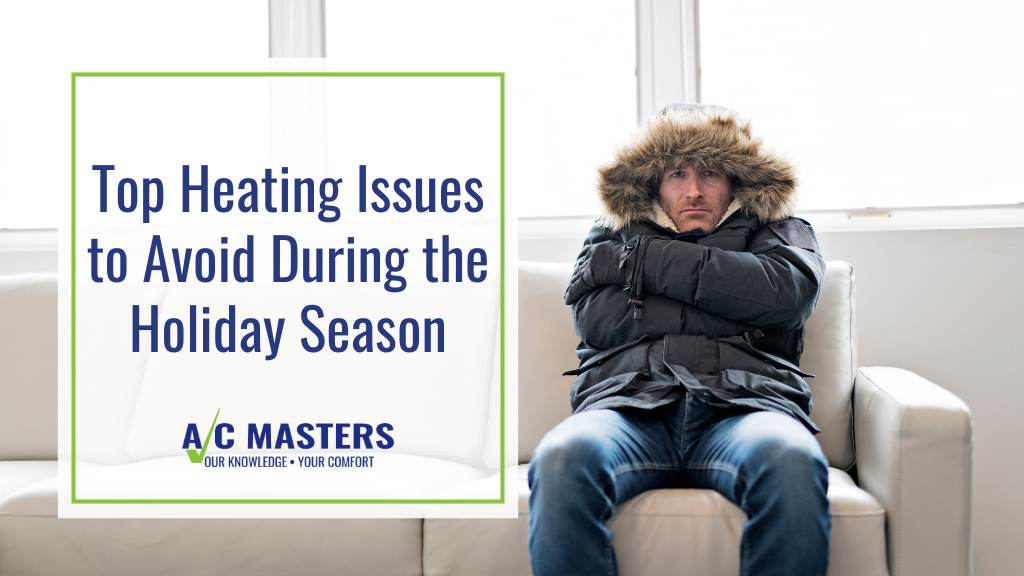 top heating issues to avoid during the holiday season.